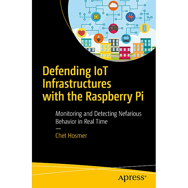Defending IoT Infrastructures with the Raspberry Pi, Chet Hosmer