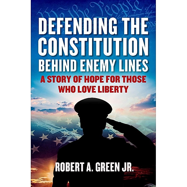 Defending the Constitution behind Enemy Lines, Robert A. Green