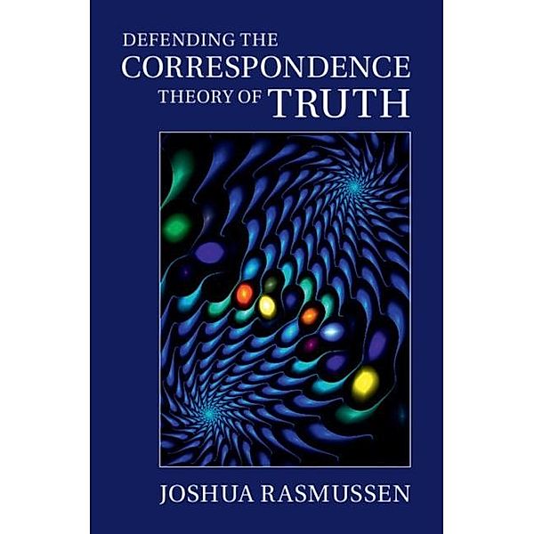 Defending the Correspondence Theory of Truth, Joshua Rasmussen