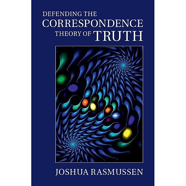 Defending the Correspondence Theory of Truth, Joshua Rasmussen