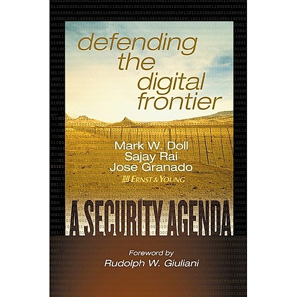 Defending the Digital Frontier, Ernst & Young LLP, Mark W. Doll, Sajay Rai, Jose Granado