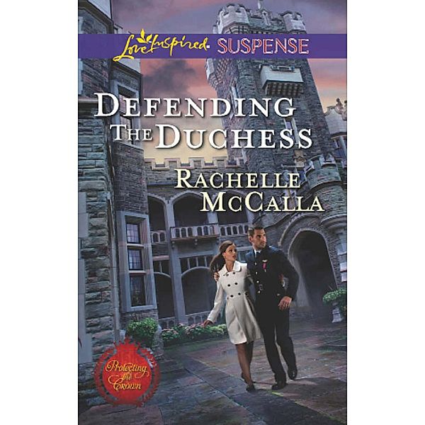 Defending The Duchess / Protecting the Crown Bd.2, Rachelle McCalla
