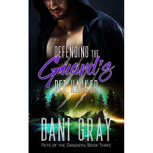 Defending the Guard's Pet Hacker (Pets of the Danzaith, #3) / Pets of the Danzaith, Dani Gray