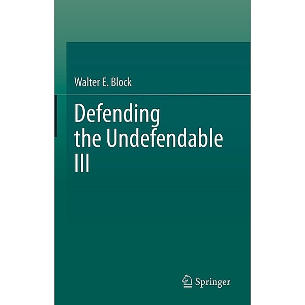 Defending the Undefendable III, Walter E. Block