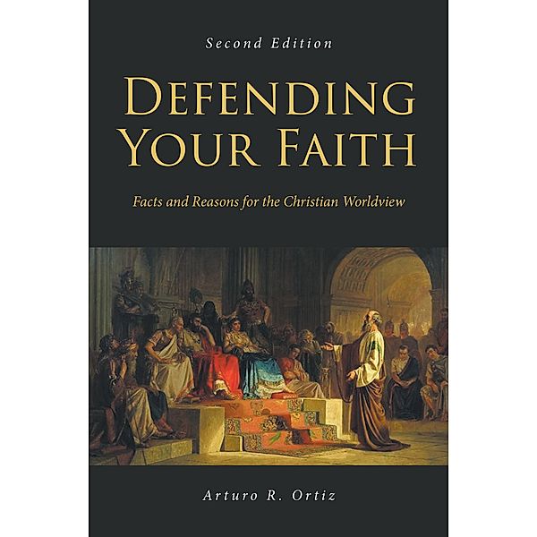 Defending Your Faith, Arturo R. Ortiz