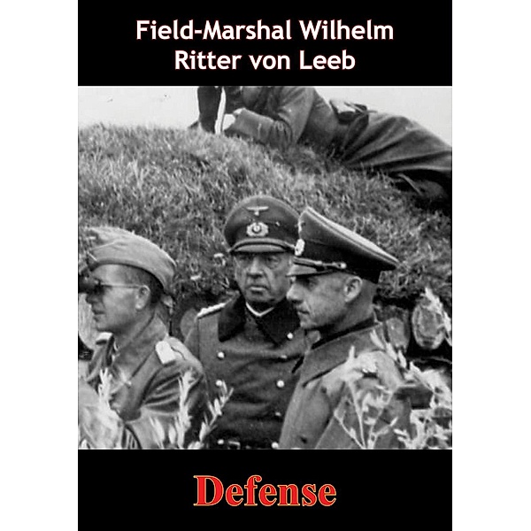 Defense, Field-Marshal Wilhelm Ritter von Leeb