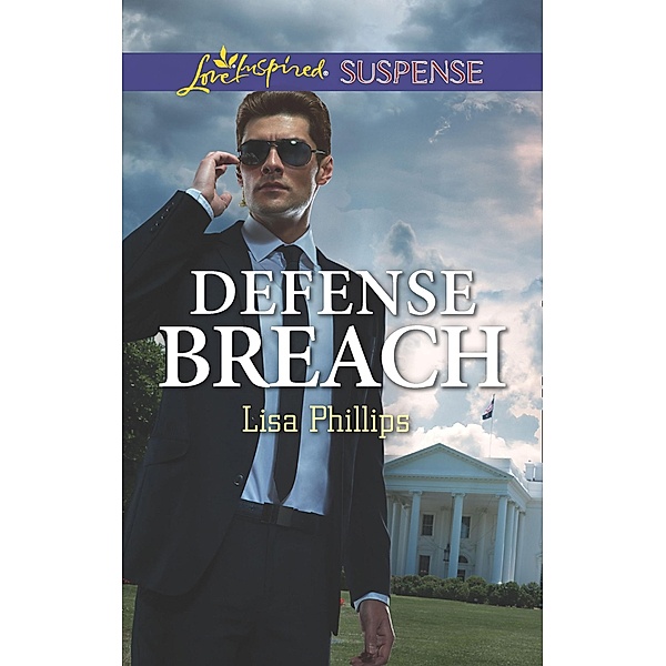 Defense Breach (Secret Service Agents, Book 5) (Mills & Boon Love Inspired Suspense), Lisa Phillips