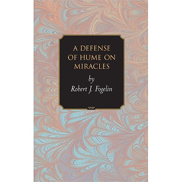 Defense of Hume on Miracles / Princeton Monographs in Philosophy, Robert J. Fogelin