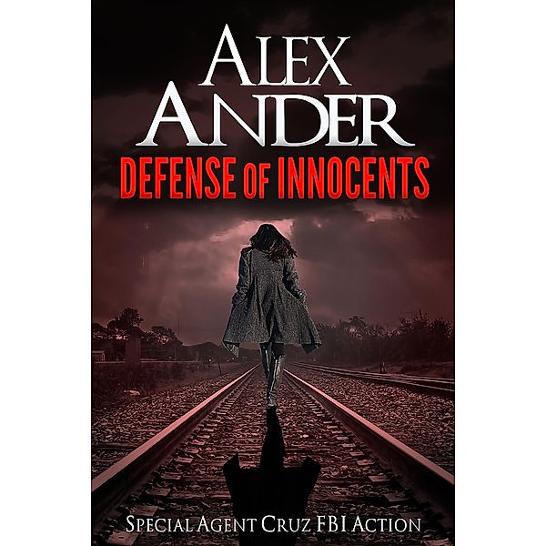 Defense of Innocents (Action & Adventure - Special Agent Cruz, #2) / Action & Adventure - Special Agent Cruz, Alex Ander