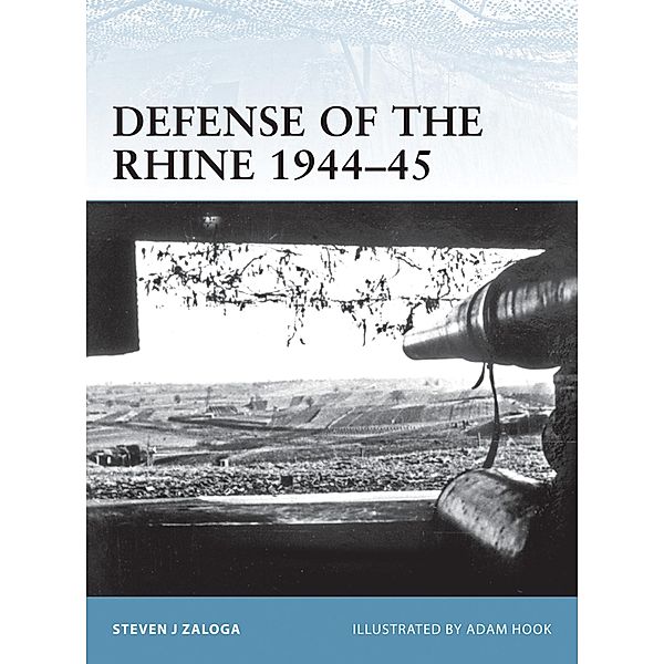 Defense of the Rhine 1944-45, Steven J. Zaloga