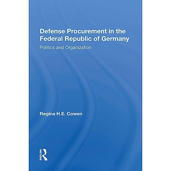 Defense Procurement In The Federal Republic Of Germany, Regina H. E. Cowen
