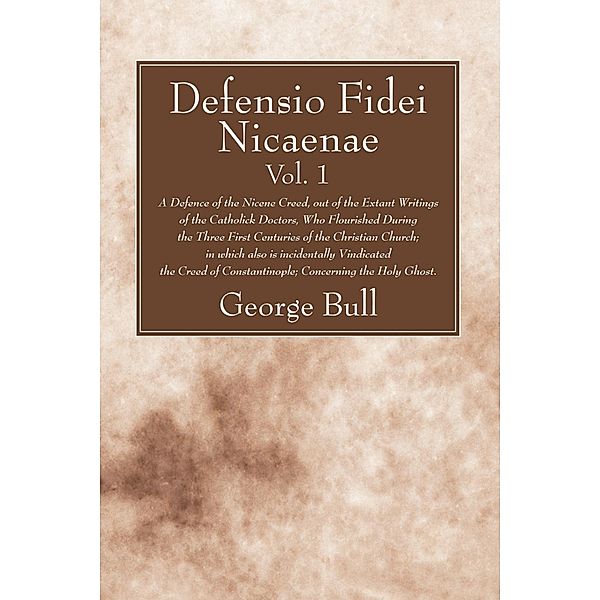 Defensio Fidei Nicaenae, vol. 1, George Bull