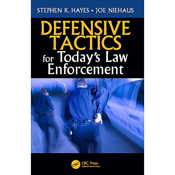 Defensive Tactics for Today's Law Enforcement, Stephen K. Hayes, Joe Niehaus