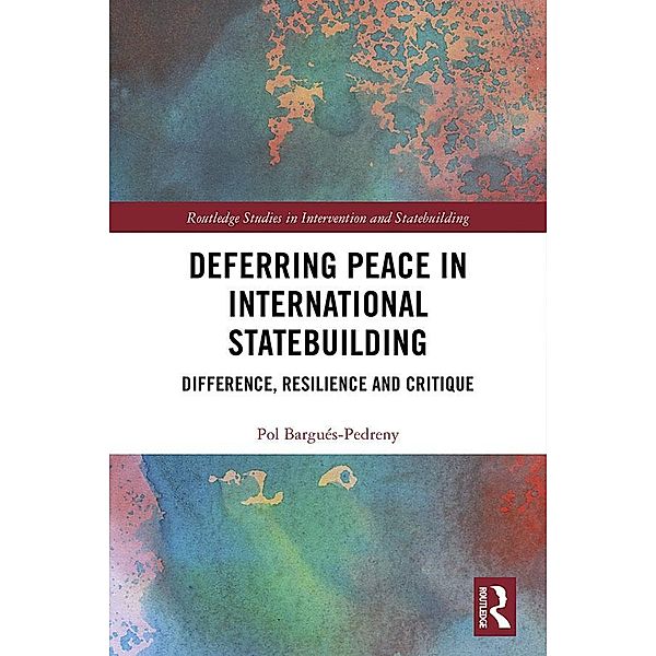 Deferring Peace in International Statebuilding, Pol Bargués-Pedreny