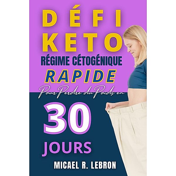Défi Keto - Régime Cétogène rapide pour perdre du poids en 30 jours, Micael Rosado Lebrón