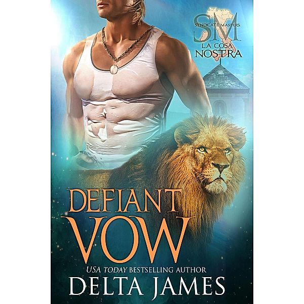 Defiant Vow (Syndicate Masters: La Cosa Nostra, #3) / Syndicate Masters: La Cosa Nostra, Delta James