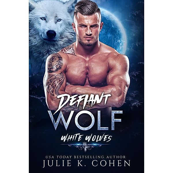 Defiant Wolf (White Wolves, #1) / White Wolves, Julie K. Cohen