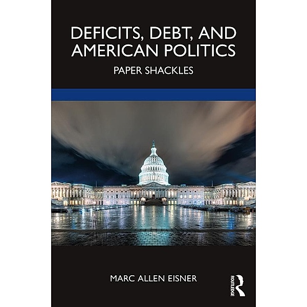 Deficits, Debt, and American Politics, Marc Allen Eisner