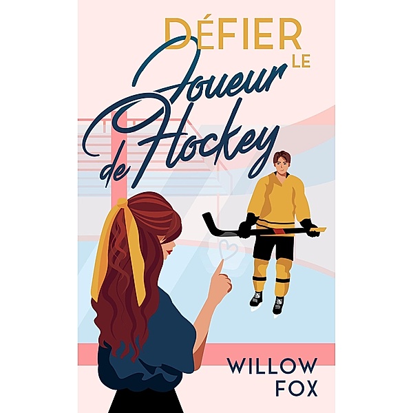 Défier le Joueur de Hockey (Ice Dragons Hockey Romance (FR), #2) / Ice Dragons Hockey Romance (FR), Willow Fox