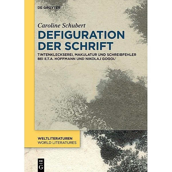 Defiguration der Schrift / WeltLiteraturen - World Literatures, Caroline Schubert