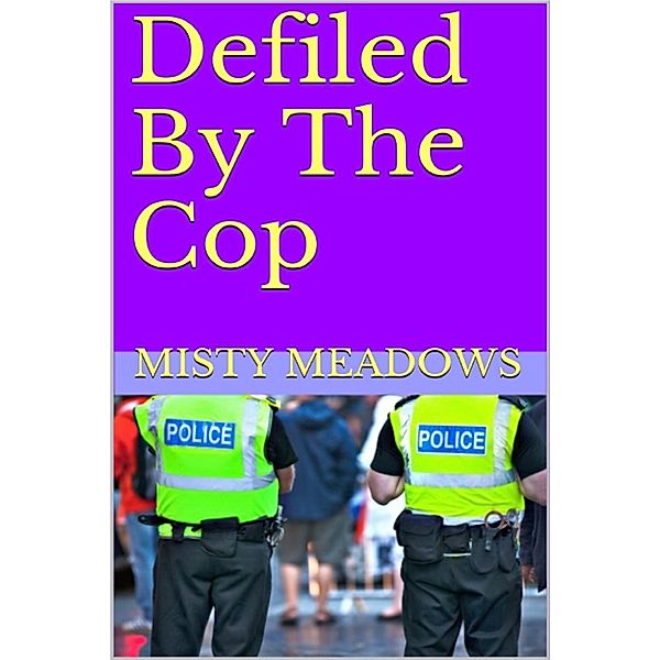 Defiled By The Cop (Virgin, First Time), Misty Meadows