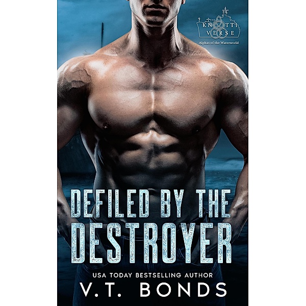 Defiled by the Destroyer (The Knottiverse: Alphas of the Waterworld, #4) / The Knottiverse: Alphas of the Waterworld, V. T. Bonds