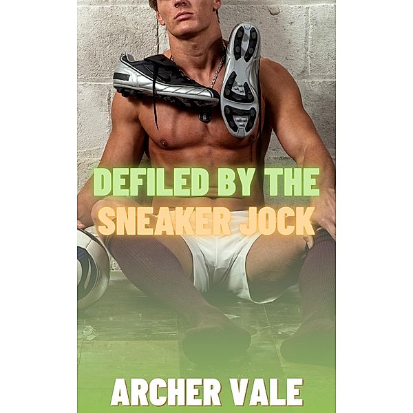 Defiled by the Sneaker Jock (Gay Feet Pheromones Hypno Erotica) / Alpha Male Gay Muscle Worship, Archer Vale