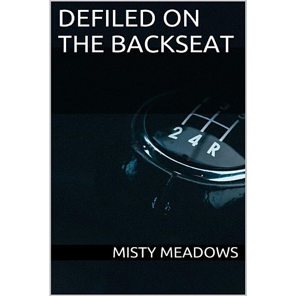 Defiled On The Backseat (Virgin, First Time), Misty Meadows