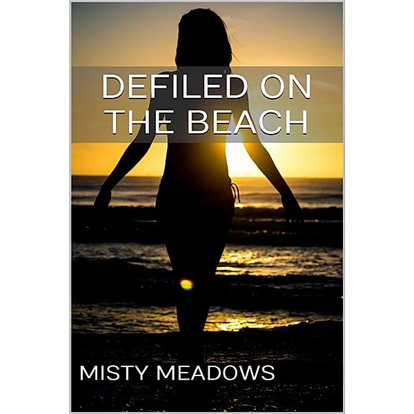 Defiled On The Beach (Virgin, First Time), Misty Meadows