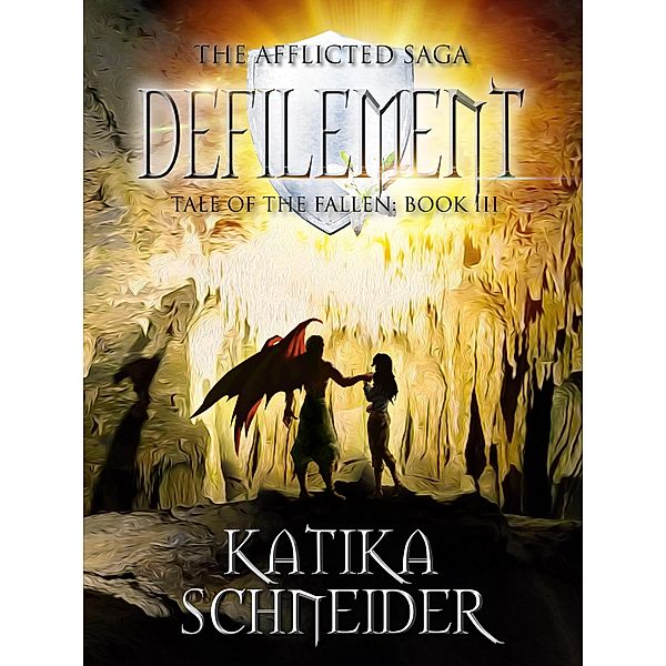 Defilement (The Afflicted Saga: Tale of the Fallen, #3) / The Afflicted Saga: Tale of the Fallen, Katika Schneider