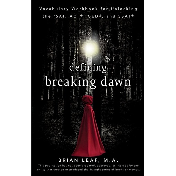 Defining Breaking Dawn: Vocab Workbook for Unlocking the SAT, ACT, GED, and SSAT / Cliffs Notes, Brian Leaf