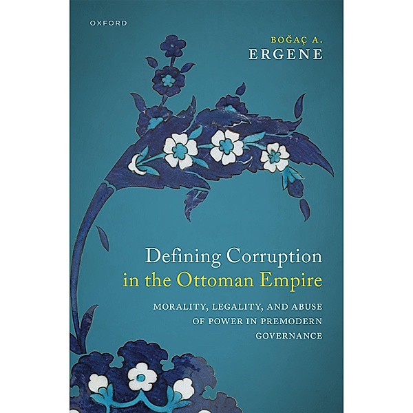 Defining Corruption in the Ottoman Empire, Bo?a? A. Ergene