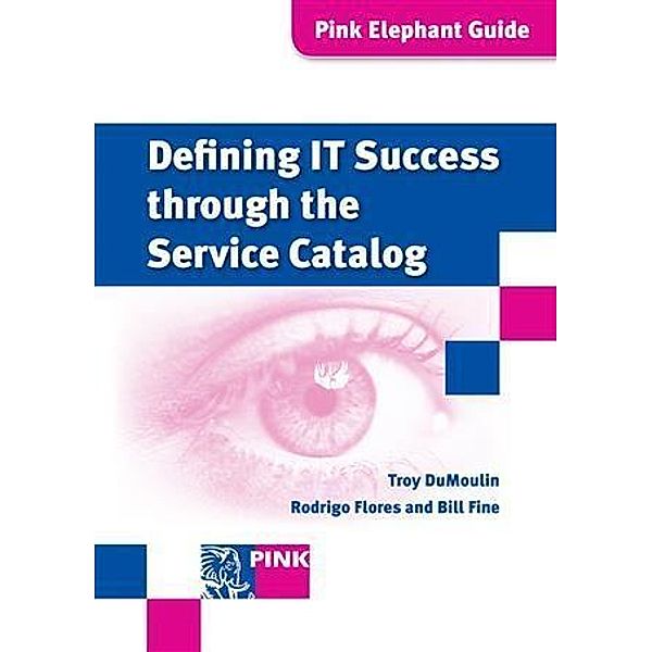 Defining IT Success Through The Service Catalog, Rodrigo Flores, Bill Fine, Troy DuMoulin