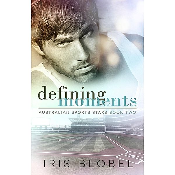 Defining Moments (Australian Sports Stars, #2) / Australian Sports Stars, Iris Blobel