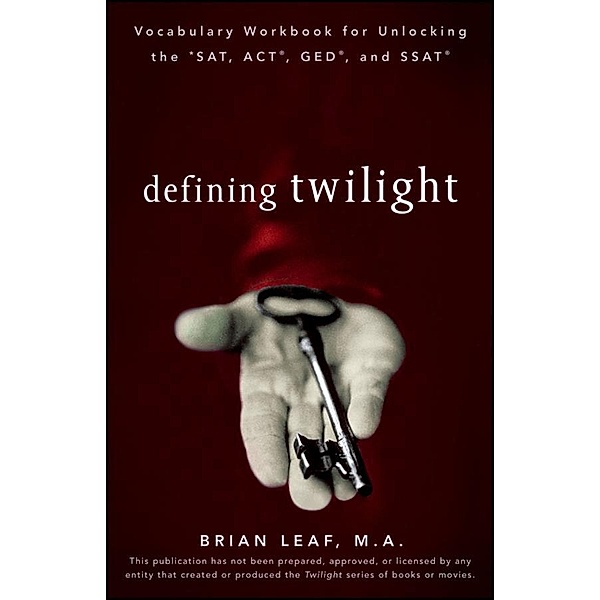 Defining Twilight: Vocabulary Workbook for Unlocking the SAT, ACT, GED, and SSAT / Cliffs Notes, Brian Leaf