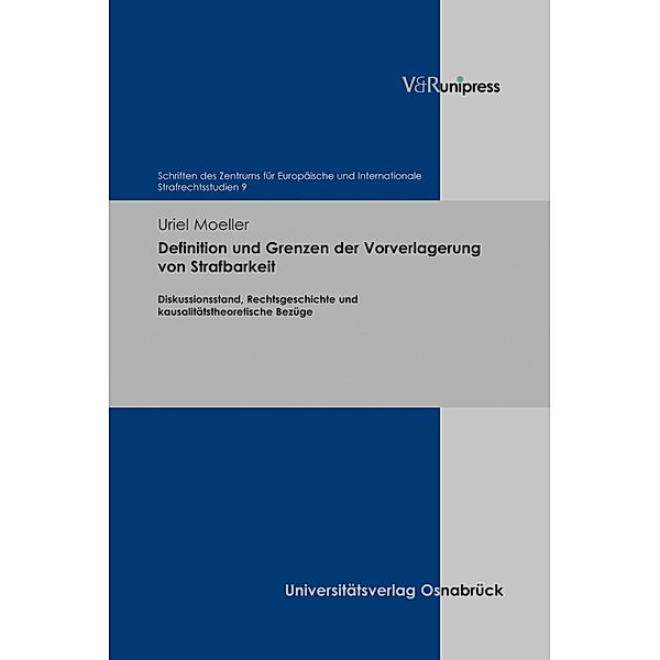 Definition und Grenzen der Vorverlagerung von Strafbarkeit / Schriften des Zentrums für Europäische und Internationale Strafrechtsstudien, Uriel Moeller