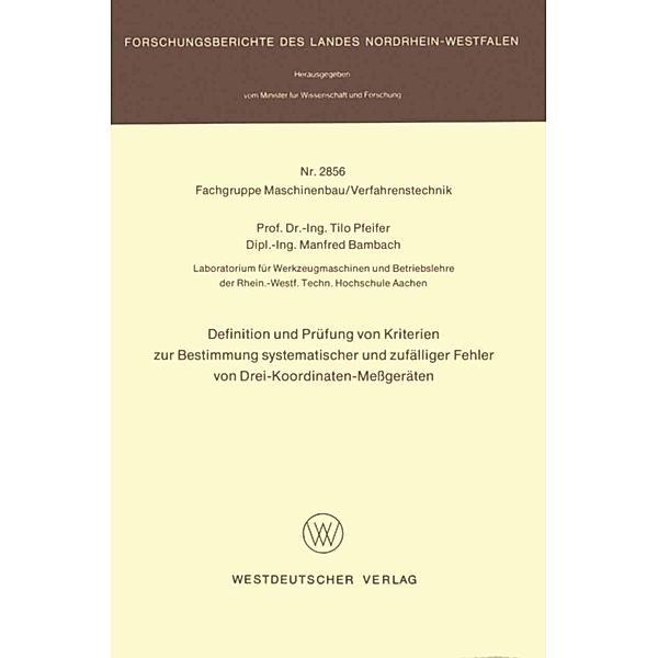 Definition und Prüfung von Kriterien zur Bestimmung systematischer und zufälliger Fehler von Drei-Koordinaten-Messgeräten / Forschungsberichte des Landes Nordrhein-Westfalen, Tilo Pfeifer