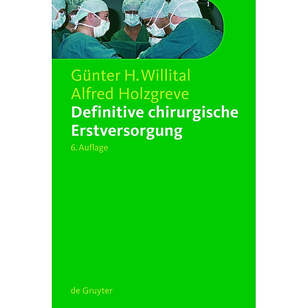 Definitive chirurgische Erstversorgung, Günter H. Willital, Alfred Holzgreve