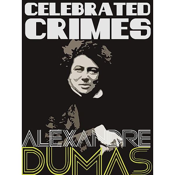 Definitive Dumas: The Collection: Celebrated Crimes, Alexandre Dumas