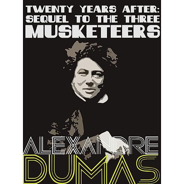 Definitive Dumas: The Collection: Twenty Years After, Alexandre Dumas