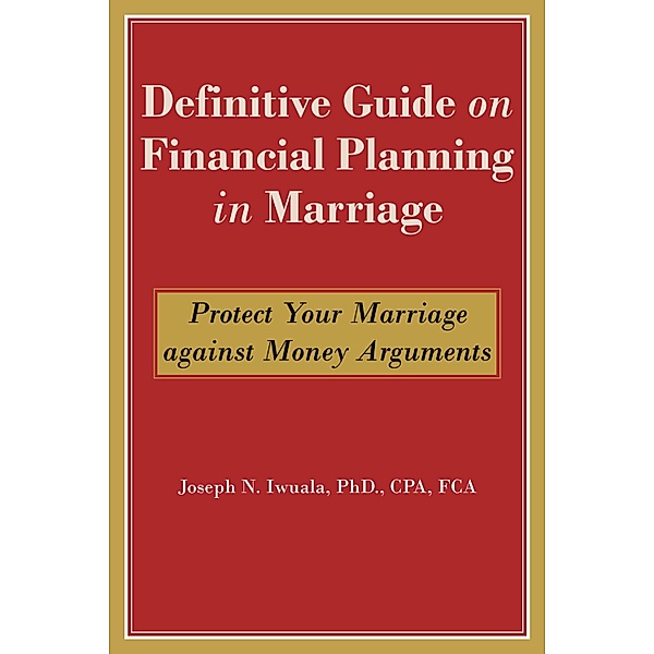 Definitive Guide on Financial Planning in Marriage, Joseph N. Iwuala . CPA FCA