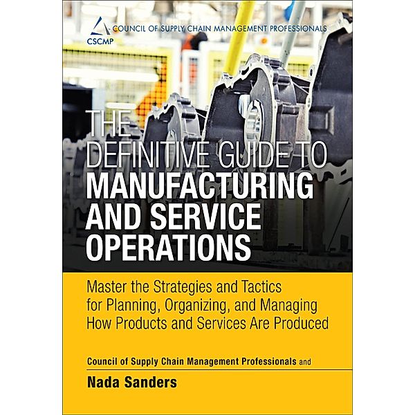 Definitive Guide to Manufacturing and Service Operations, The, CSCMP, Nada R. Sanders