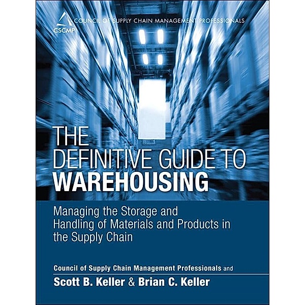 Definitive Guide to Warehousing, The, CSCMP, Scott B. Keller, Brian C. Keller