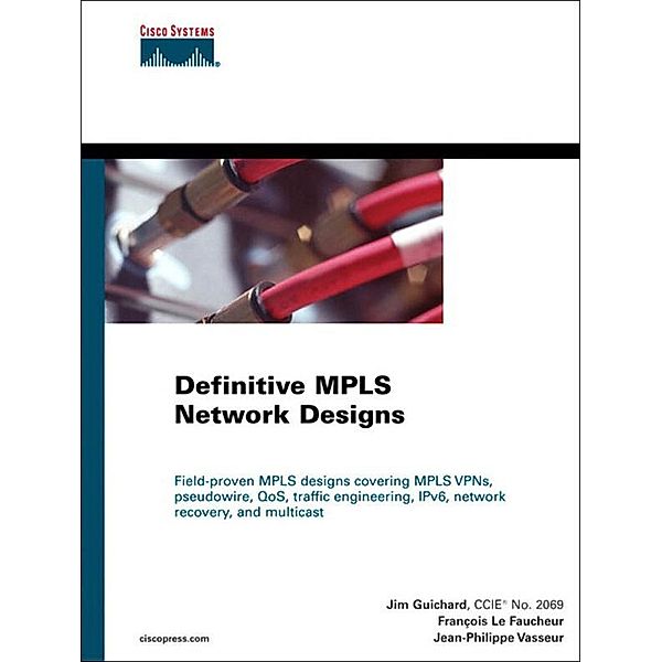 Definitive MPLS Network Designs, Jim Guichard, François Le Faucheur, Jean-Philippe Vasseur