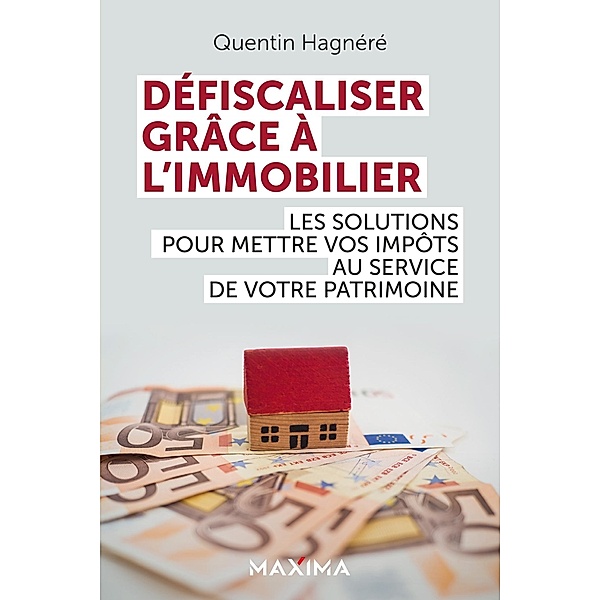 Défiscaliser grâce à l'immobilier / HORS COLLECTION, Quentin Hagnéré