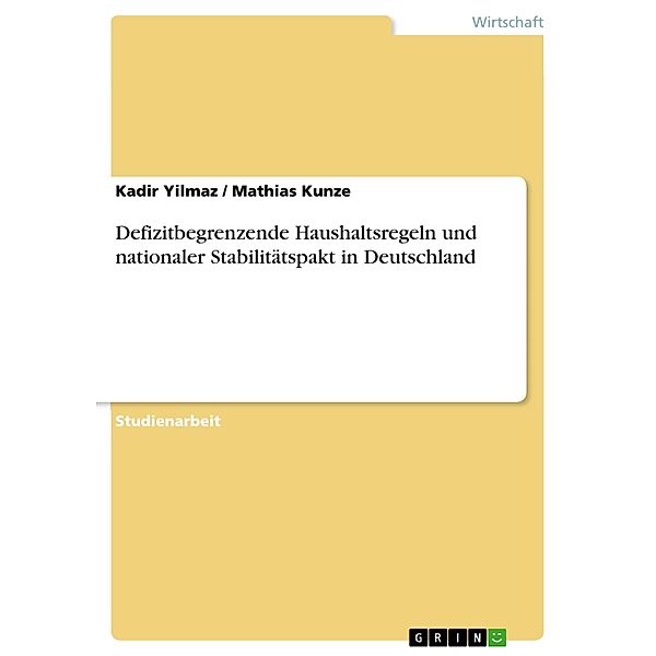 Defizitbegrenzende Haushaltsregeln und nationaler Stabilitätspakt in Deutschland, Kadir Yilmaz, Mathias Kunze