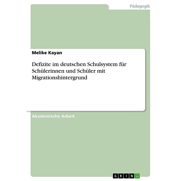 Defizite im deutschen Schulsystem für Schülerinnen und Schüler mit Migrationshintergrund, Melike Kayan
