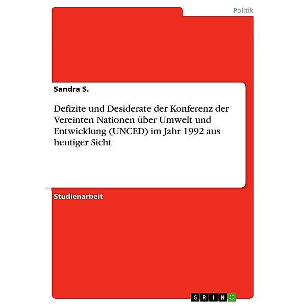 Defizite und Desiderate der Konferenz der Vereinten Nationen über Umwelt und Entwicklung (UNCED) im Jahr 1992 aus heutiger Sicht, Sandra S.