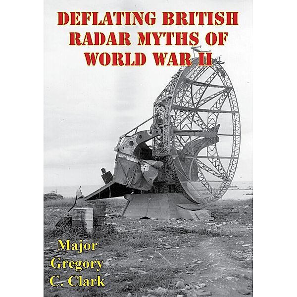 Deflating British Radar Myths Of World War II, Major Gregory C. Clark