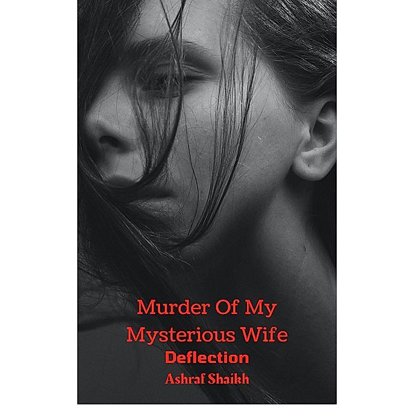 Deflection (Murder Of My Mysterious Wife, #7) / Murder Of My Mysterious Wife, Ashraf Shaikh